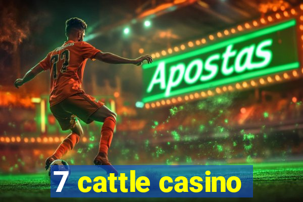 7 cattle casino